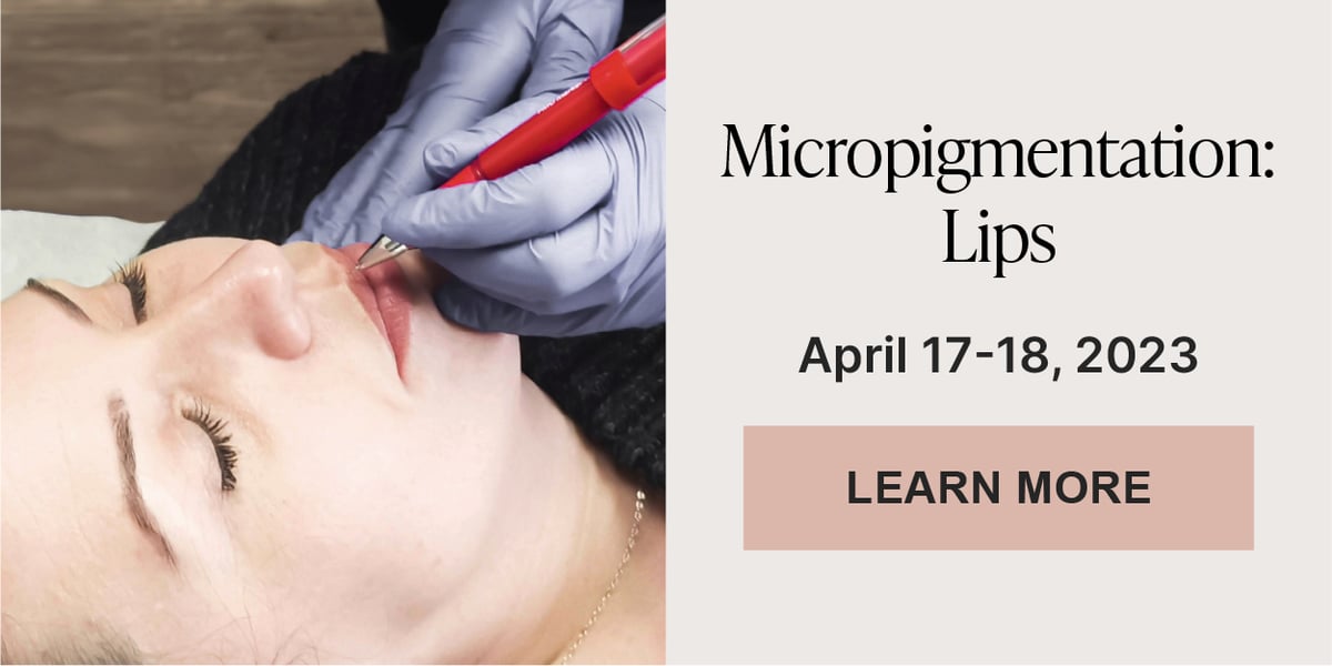 Micropigmentation: Lips. April 17-18, 2023. Learn More.